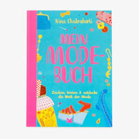 Nina Chakrabarti / Mein Modebuch / Zeichne, kreiere & entdecke die Welt der Mode